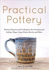 Practical Pottery: 40 Pottery Projects for Creating and Selling Mugs, Cups, Plates, Bowls, and More (Arts and Crafts, Hobbies, Ceramics, Sculpting Technique) hind ja info | Tervislik eluviis ja toitumine | kaup24.ee