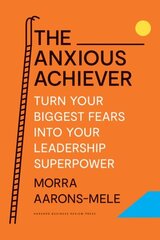 Anxious Achiever: Turn Your Biggest Fears into Your Leadership Superpower hind ja info | Ühiskonnateemalised raamatud | kaup24.ee
