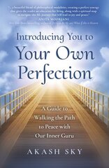 Introducing You to Your Own Perfection: A Guide to Walking the Path to Peace with Our Inner Guru hind ja info | Eneseabiraamatud | kaup24.ee