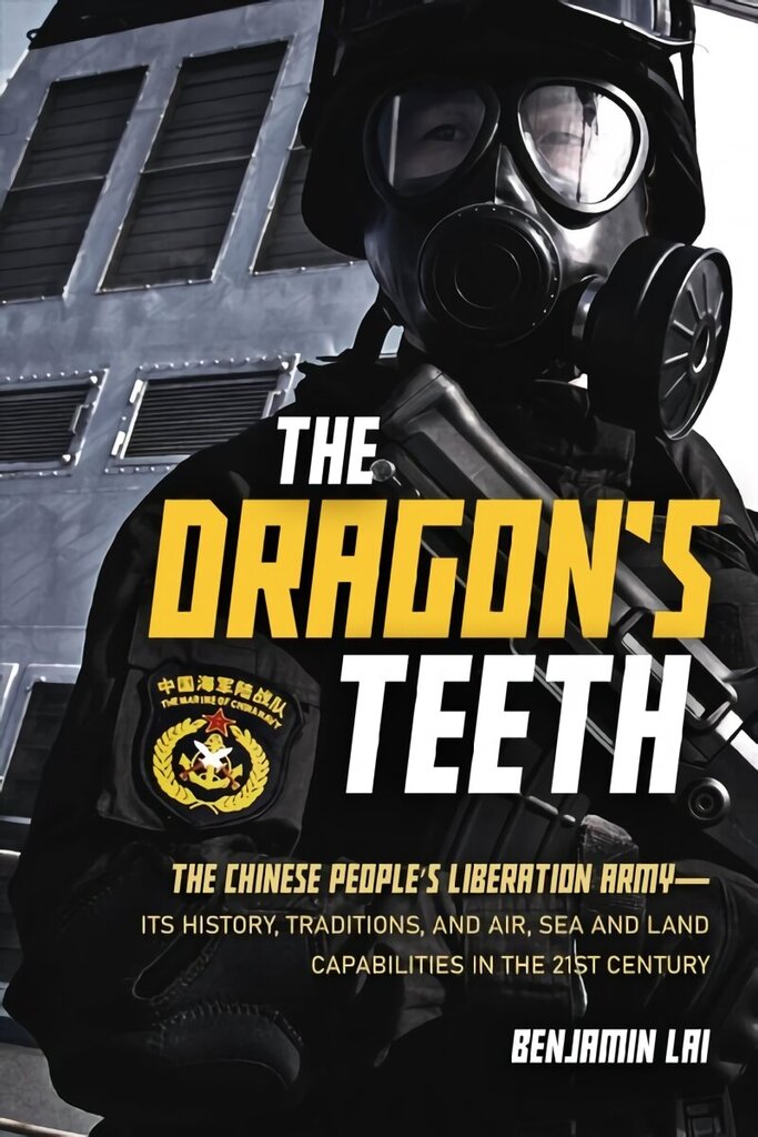 Dragon's Teeth: The Chinese People's Liberation Army - its History, Traditions, and Air, Sea and Land Capabilities in the 21st Century цена и информация | Ajalooraamatud | kaup24.ee