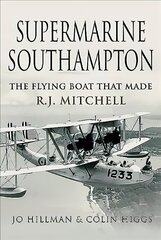 Supermarine Southampton: The Flying Boat that Made R.J. Mitchell hind ja info | Ühiskonnateemalised raamatud | kaup24.ee