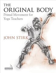 Original Body: Primal Movement for Yoga Teachers цена и информация | Самоучители | kaup24.ee