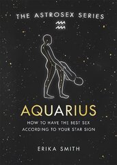 Astrosex: Aquarius: How to have the best sex according to your star sign цена и информация | Самоучители | kaup24.ee