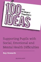 100 Ideas for Primary Teachers: Supporting Pupils with Social, Emotional and Mental Health Difficulties hind ja info | Ühiskonnateemalised raamatud | kaup24.ee