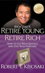 Rich Dad's Retire Young Retire Rich: How to Get Rich Quickly and Stay Rich Forever! hind ja info | Eneseabiraamatud | kaup24.ee