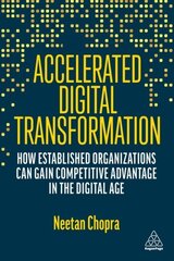 Accelerated Digital Transformation: How Established Organizations Can Gain Competitive Advantage in the Digital Age цена и информация | Книги по экономике | kaup24.ee