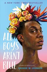 All Boys Aren't Blue: A Memoir-Manifesto цена и информация | Книги для подростков и молодежи | kaup24.ee