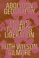 Abolition Geography: Essays Towards Liberation цена и информация | Книги по социальным наукам | kaup24.ee