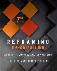 Reframing Organizations - Artistry, Choice, and Leadership, Seventh Edition: Artistry, Choice, and Leadership 7th Edition цена и информация | Книги по экономике | kaup24.ee