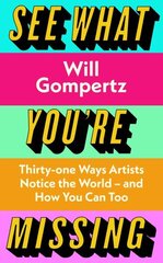 See What You're Missing: 31 Ways Artists Notice the World - and How You Can Too цена и информация | Книги об искусстве | kaup24.ee