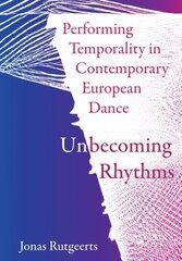 Performing Temporality in Contemporary European Dance: Unbecoming Rhythms New edition цена и информация | Исторические книги | kaup24.ee