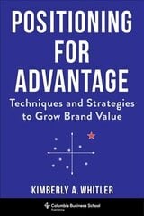 Positioning for Advantage: Techniques and Strategies to Grow Brand Value hind ja info | Majandusalased raamatud | kaup24.ee