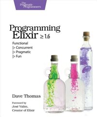 Programming Elixir 1.6: Functional |> Concurrent |> Pragmatic |> Fun hind ja info | Majandusalased raamatud | kaup24.ee
