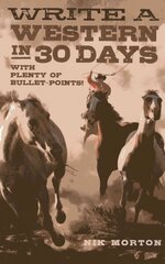 Write a Western in 30 Days - with plenty of bullet-points!: With Plenty of Bullet-Points! цена и информация | Пособия по изучению иностранных языков | kaup24.ee