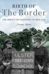 Birth of the Border: The Impact of Partition in Ireland hind ja info | Ajalooraamatud | kaup24.ee