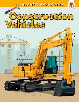 Construction Vehicles - Mighty Mechanics hind ja info | Väikelaste raamatud | kaup24.ee