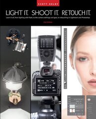 Light It, Shoot It, Retouch It: Learn Step by Step How to Go from Empty Studio to Finished Image (2nd Edition) 2nd Revised edition цена и информация | Книги по фотографии | kaup24.ee