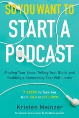 So You Want to Start a Podcast: Finding Your Voice, Telling Your Story, and Building a Community That Will Listen цена и информация | Книги по экономике | kaup24.ee