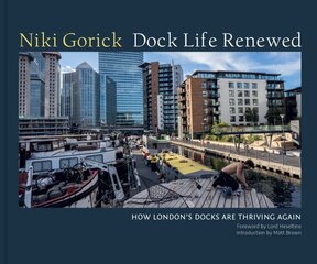 Dock Life Renewed: How London's Docks are Thriving Again hind ja info | Fotograafia raamatud | kaup24.ee