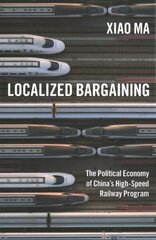 Localized Bargaining: The Political Economy of China's High-Speed Railway Program hind ja info | Ühiskonnateemalised raamatud | kaup24.ee