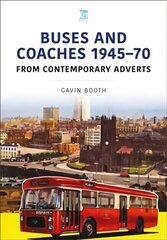 Buses and Coaches 1945-70: From Contemporary Adverts hind ja info | Reisiraamatud, reisijuhid | kaup24.ee