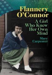 Flannery O'Connor: A Girl Who Knew Her Own Mind hind ja info | Elulooraamatud, biograafiad, memuaarid | kaup24.ee