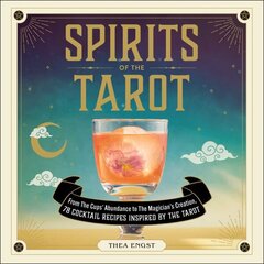 Spirits of the Tarot: From The Cups' Abundance to The Magician's Creation, 78 Cocktail Recipes Inspired by the Tarot hind ja info | Retseptiraamatud | kaup24.ee