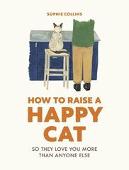 How to Raise a Happy Cat: So they love you (more than anyone else) цена и информация | Книги о питании и здоровом образе жизни | kaup24.ee