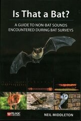 Is That a Bat?: A Guide to Non-Bat Sounds Encountered During Bat Surveys цена и информация | Книги по экономике | kaup24.ee