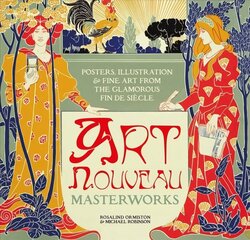 Art Nouveau: Posters, Illustration & Fine Art from the Glamorous Fin de Siecle New edition цена и информация | Книги об искусстве | kaup24.ee