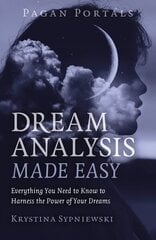 Pagan Portals - Dream Analysis Made Easy: Everything You Need to Know to Harness the Power of Your Dreams цена и информация | Самоучители | kaup24.ee