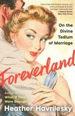 Foreverland: On the Divine Tedium of Marriage цена и информация | Биографии, автобиогафии, мемуары | kaup24.ee