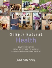 Simply Natural: Health: Harnessing the Healing Power of Nature цена и информация | Самоучители | kaup24.ee