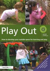 Play Out: How to develop your outside space for learning and play hind ja info | Ühiskonnateemalised raamatud | kaup24.ee