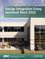 Design Integration Using Autodesk Revit 2023: Architecture, Structure and MEP цена и информация | Книги по экономике | kaup24.ee