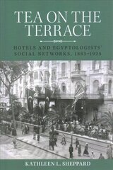 Tea on the Terrace: Hotels and Egyptologists' Social Networks, 1885-1925 hind ja info | Ajalooraamatud | kaup24.ee