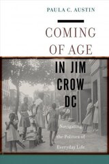 Coming of Age in Jim Crow DC: Navigating the Politics of Everyday Life hind ja info | Ajalooraamatud | kaup24.ee