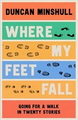 Where My Feet Fall: Going for a Walk in Twenty Stories цена и информация | Рассказы, новеллы | kaup24.ee