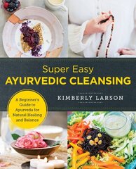 Super Easy Ayurvedic Cleansing: A Beginner's Guide to Ayurveda for Natural Healing and Balance цена и информация | Самоучители | kaup24.ee