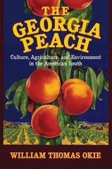 Georgia Peach: Culture, Agriculture, and Environment in the American South, The Georgia Peach hind ja info | Ajalooraamatud | kaup24.ee