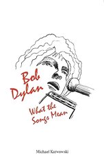 Bob Dylan: What the Songs Mean цена и информация | Книги об искусстве | kaup24.ee