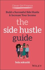 Clever Girl Finance - The Side Hustle Guide - Build a Successful Side Hustle & Increase Your Income: Build a Successful Side Hustle and Increase Your Income цена и информация | Книги по экономике | kaup24.ee