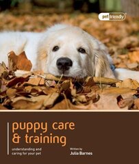 Puppy Training & Care - Pet Friendly: Understanding and Caring for Your Pet цена и информация | Книги о питании и здоровом образе жизни | kaup24.ee