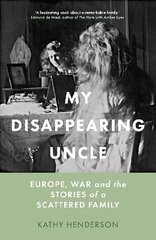 My Disappearing Uncle: Europe, War and the Stories of a Scattered Family цена и информация | Биографии, автобиогафии, мемуары | kaup24.ee