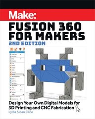 Fusion 360 for Makers, 2e: Design Your Own Digital Models for 3D Printing and CNC Fabrication hind ja info | Majandusalased raamatud | kaup24.ee