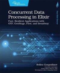 Concurrent Data Processing in Elixir: Fast, Resilient Applications with OTP, GenStage, Flow, and Broadway hind ja info | Majandusalased raamatud | kaup24.ee