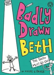 Badly Drawn Beth: The Show Must Go On!: Book 2 цена и информация | Книги для подростков и молодежи | kaup24.ee