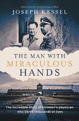 Man with Miraculous Hands: The Incredible Story of Himmler's Physician Who Saved Thousands of Lives цена и информация | Исторические книги | kaup24.ee