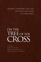 On the Tree of the Cross: Georges Florovsky and the Patristic Doctrine of Atonement hind ja info | Usukirjandus, religioossed raamatud | kaup24.ee