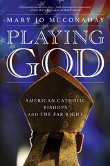 Playing God: American Catholic Bishops and the Far Right hind ja info | Ühiskonnateemalised raamatud | kaup24.ee